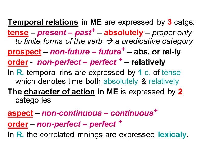 Temporal relations in ME are expressed by 3 catgs: tense – present – past+